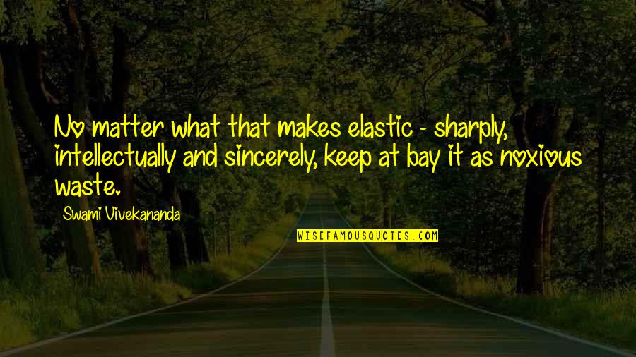 Bay'd Quotes By Swami Vivekananda: No matter what that makes elastic - sharply,