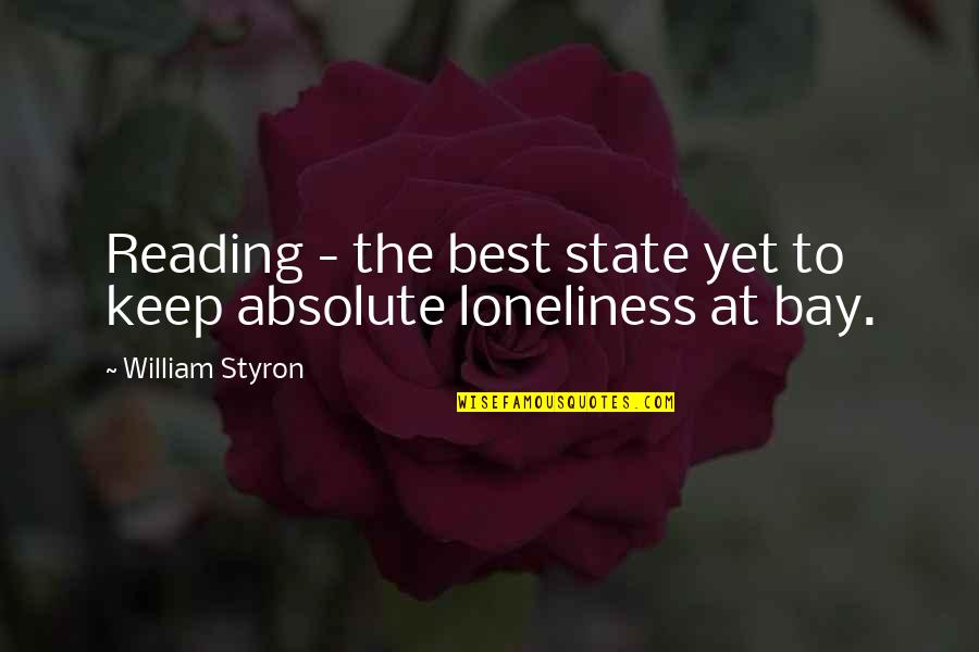 Bay'd Quotes By William Styron: Reading - the best state yet to keep