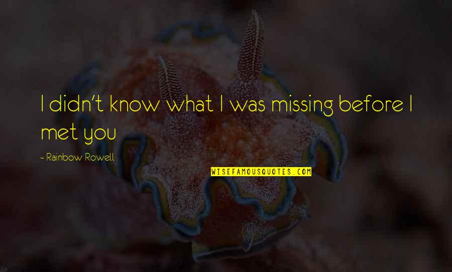 Baydan Quotes By Rainbow Rowell: I didn't know what I was missing before Baydan Quotes By Rainbow Rowell: I didn't know what I was missing before