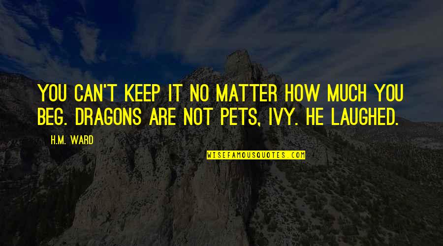 Baydardi Quotes By H.M. Ward: You can't keep it no matter how much
