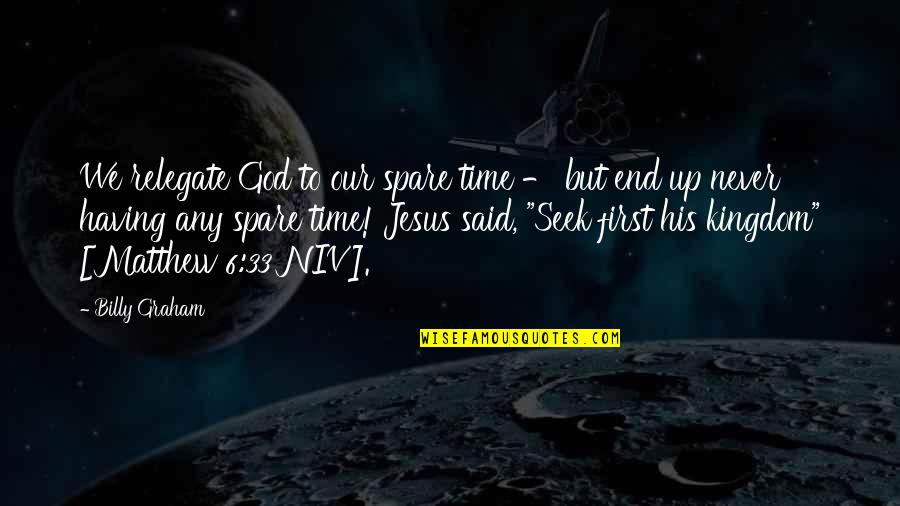 Bayden Hasil Quotes By Billy Graham: We relegate God to our spare time -