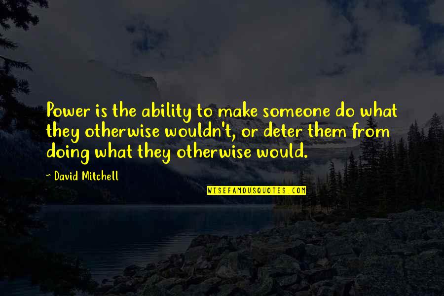 Bayden Hine Quotes By David Mitchell: Power is the ability to make someone do