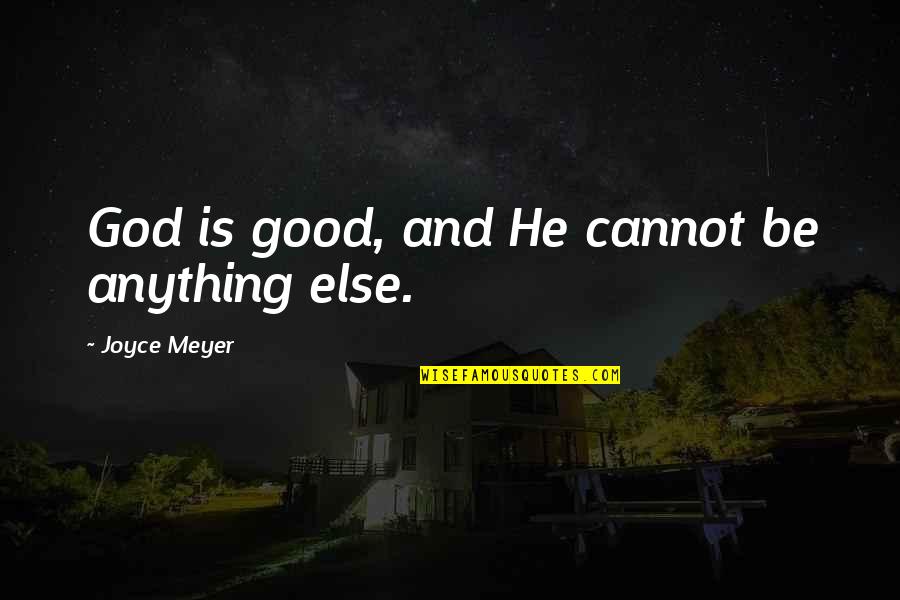 Bayden Quotes By Joyce Meyer: God is good, and He cannot be anything