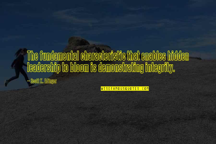 Baye Quotes By Scott K. Edinger: The fundamental characteristic that enables hidden leadership to Baye Quotes By Scott K. Edinger: The fundamental characteristic that enables hidden leadership to