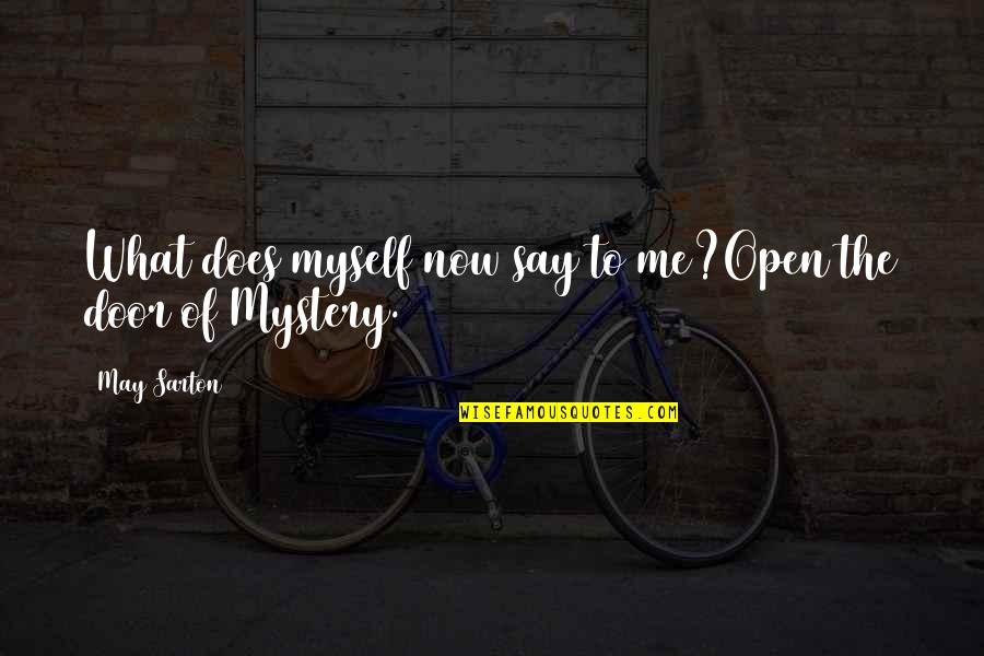 Bayerische Staatsregierung Quotes By May Sarton: What does myself now say to me?Open the