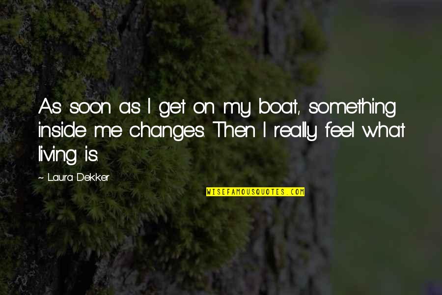 Bayers Lake Quotes By Laura Dekker: As soon as I get on my boat, Bayers Lake Quotes By Laura Dekker: As soon as I get on my boat,