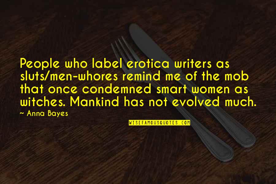 Bayes Quotes By Anna Bayes: People who label erotica writers as sluts/men-whores remind