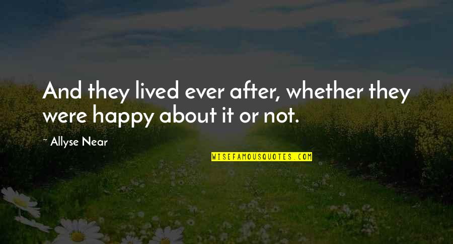 Bayesian Inference Quotes By Allyse Near: And they lived ever after, whether they were
