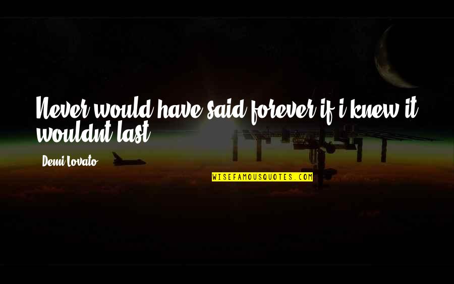 Bayesian Inference Quotes By Demi Lovato: Never would have said forever if i knew Bayesian Inference Quotes By Demi Lovato: Never would have said forever if i knew