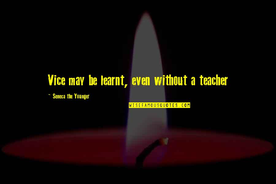 Bayesian Inference Quotes By Seneca The Younger: Vice may be learnt, even without a teacher Bayesian Inference Quotes By Seneca The Younger: Vice may be learnt, even without a teacher