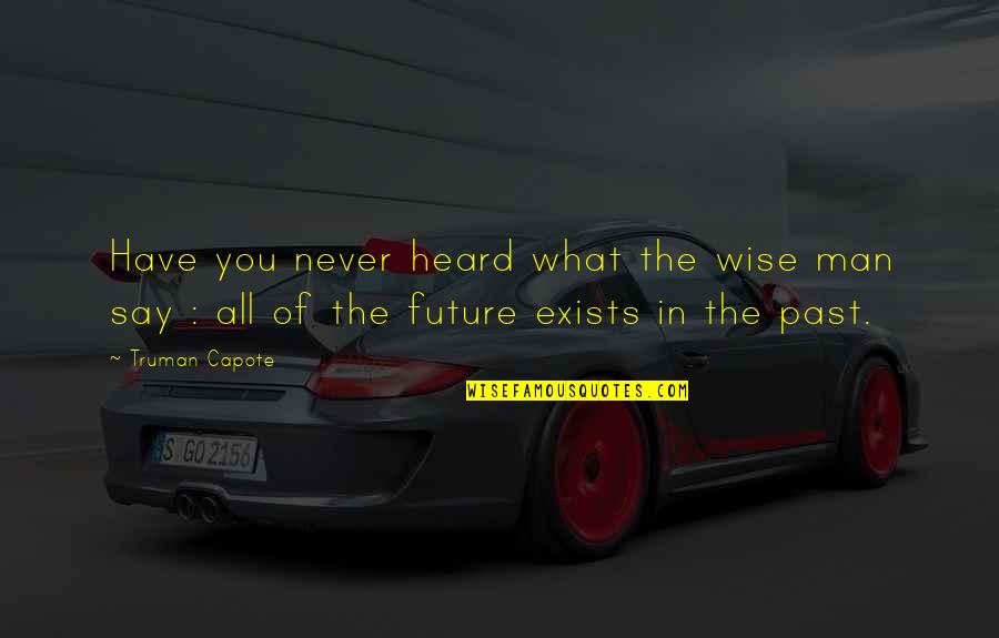 Baygiolamaygio Quotes By Truman Capote: Have you never heard what the wise man