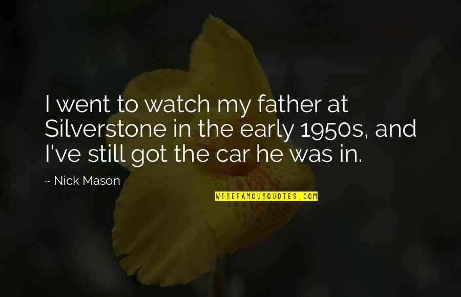 Bayhass Quotes By Nick Mason: I went to watch my father at Silverstone Bayhass Quotes By Nick Mason: I went to watch my father at Silverstone