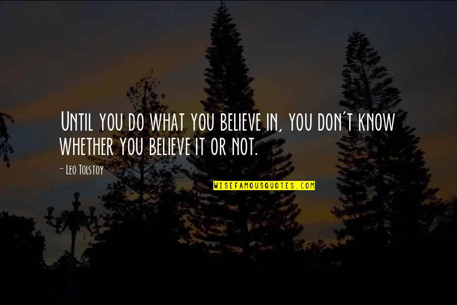 Baying Quotes By Leo Tolstoy: Until you do what you believe in, you