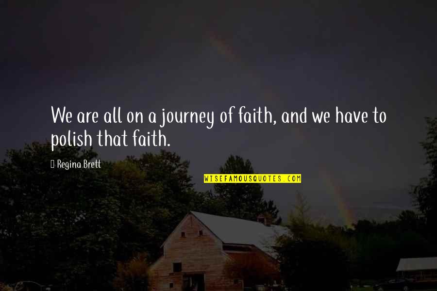 Baying Quotes By Regina Brett: We are all on a journey of faith,