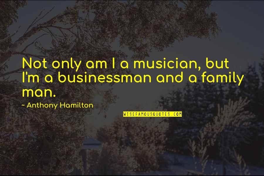 Bayle Quotes By Anthony Hamilton: Not only am I a musician, but I'm