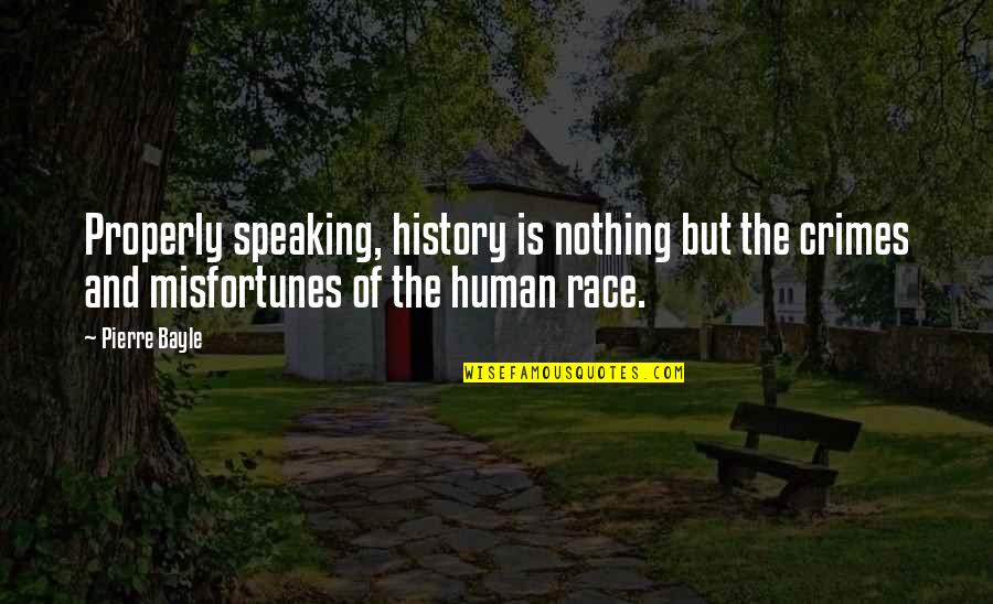 Bayle Quotes By Pierre Bayle: Properly speaking, history is nothing but the crimes