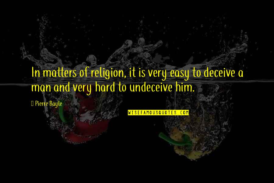 Bayle Quotes By Pierre Bayle: In matters of religion, it is very easy