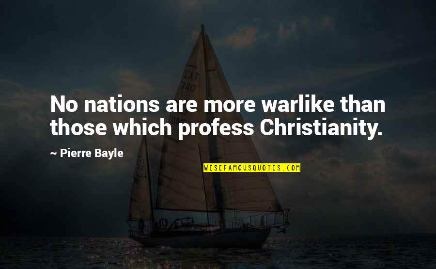 Bayle Quotes By Pierre Bayle: No nations are more warlike than those which