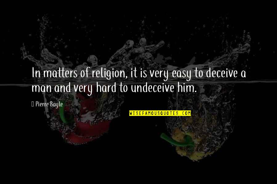 Bayle's Quotes By Pierre Bayle: In matters of religion, it is very easy