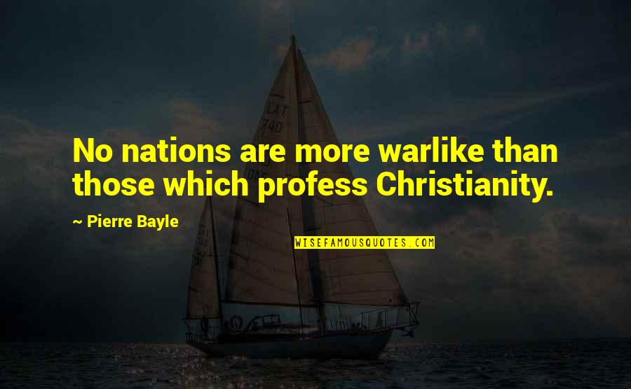 Bayle's Quotes By Pierre Bayle: No nations are more warlike than those which