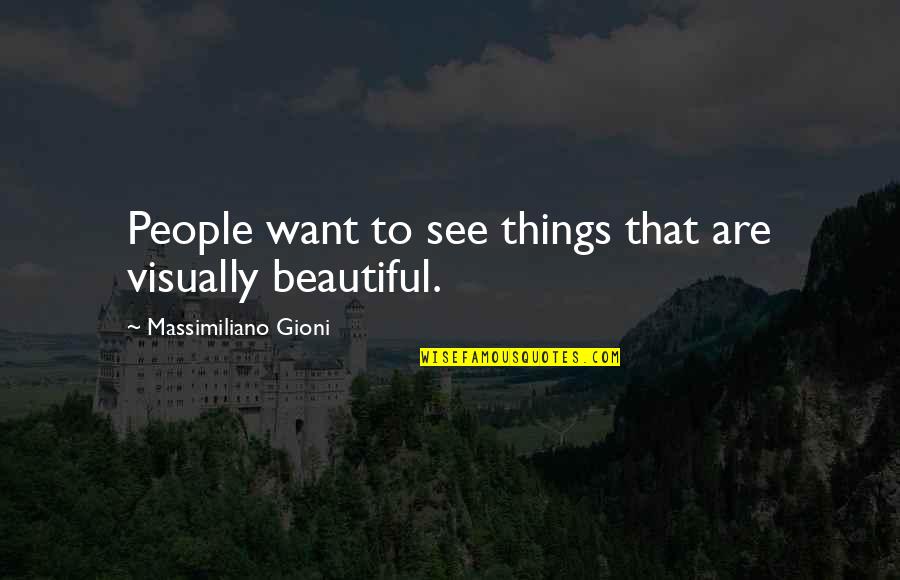 Bayless Conley Quotes By Massimiliano Gioni: People want to see things that are visually