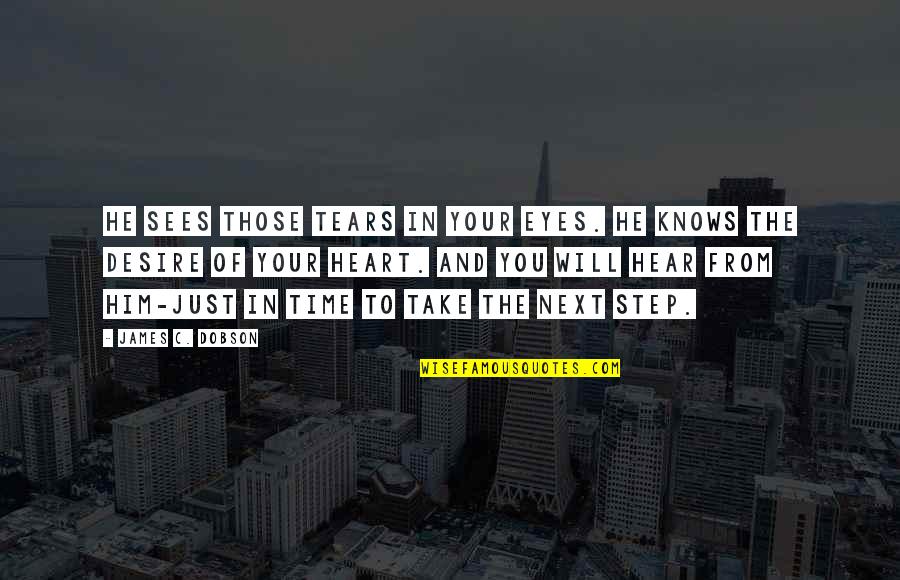 Bayless Integrated Quotes By James C. Dobson: He sees those tears in your eyes. He