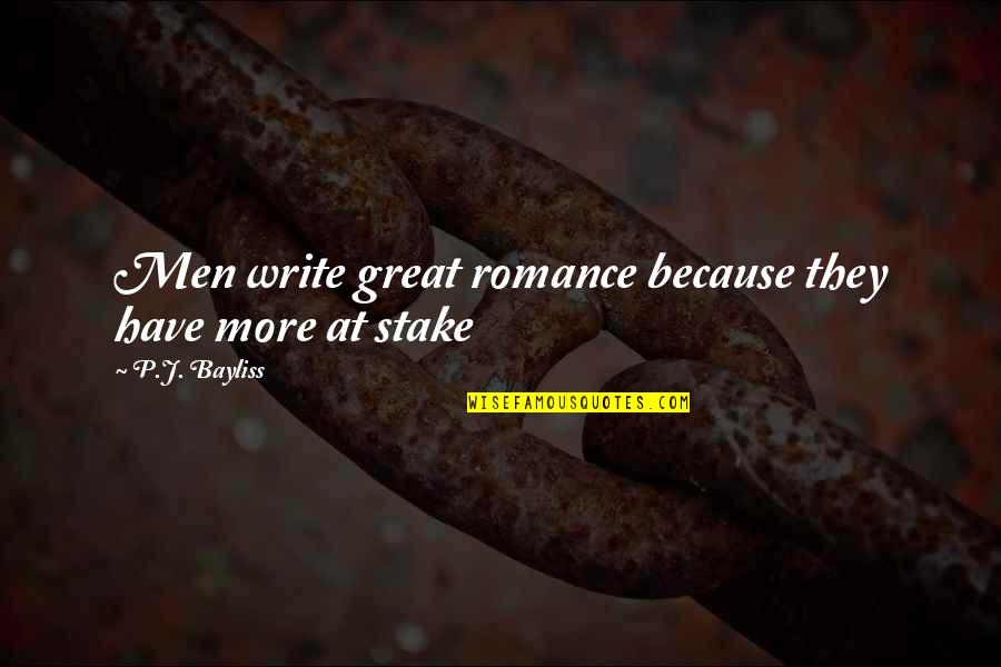 Bayliss Quotes By P.J. Bayliss: Men write great romance because they have more