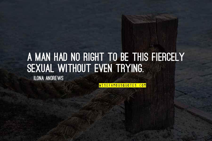 Baylor Quotes By Ilona Andrews: A man had no right to be this