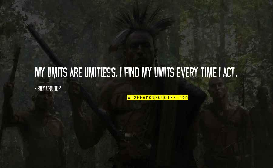 Bayly Show Quotes By Billy Crudup: My limits are limitless. I find my limits Bayly Show Quotes By Billy Crudup: My limits are limitless. I find my limits