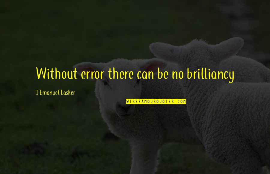 Bayly Youtube Quotes By Emanuel Lasker: Without error there can be no brilliancy Bayly Youtube Quotes By Emanuel Lasker: Without error there can be no brilliancy