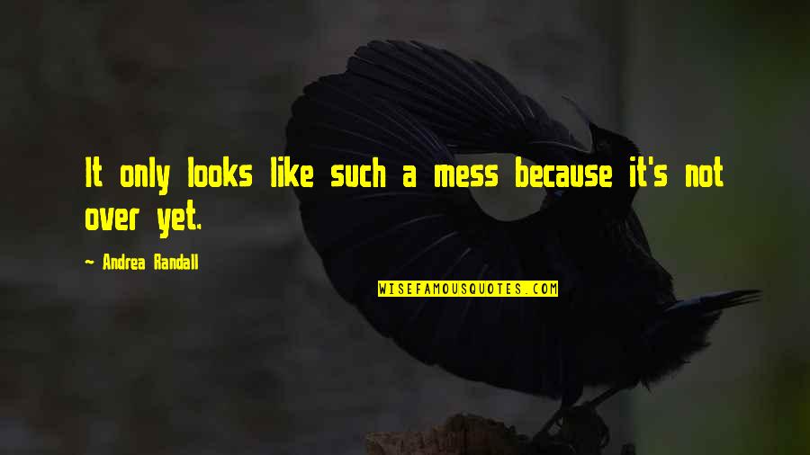 Baymen Soccer Quotes By Andrea Randall: It only looks like such a mess because Baymen Soccer Quotes By Andrea Randall: It only looks like such a mess because