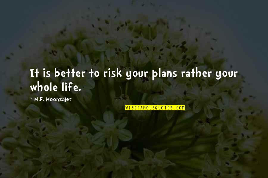 Baymens Seafood Quotes By M.F. Moonzajer: It is better to risk your plans rather