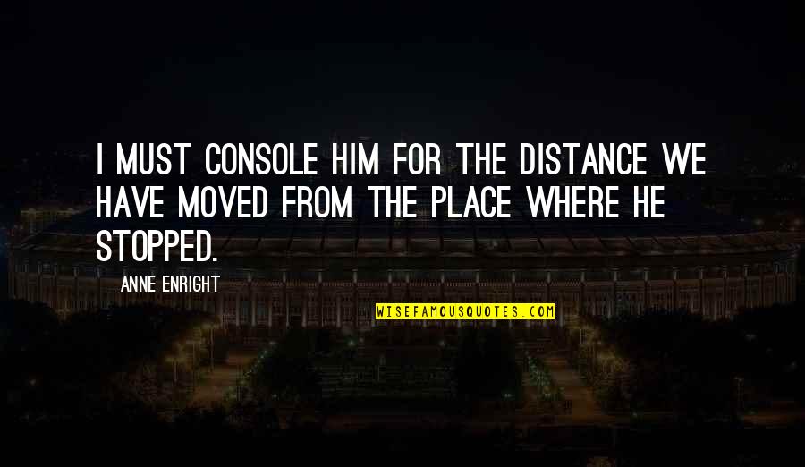 Bayn Stock Quote Quotes By Anne Enright: I must console him for the distance we