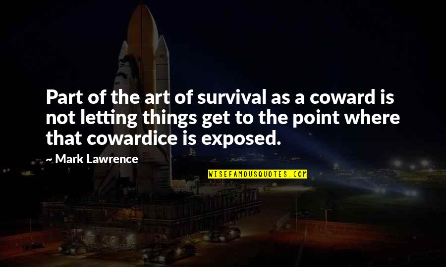 Baynes Quotes By Mark Lawrence: Part of the art of survival as a