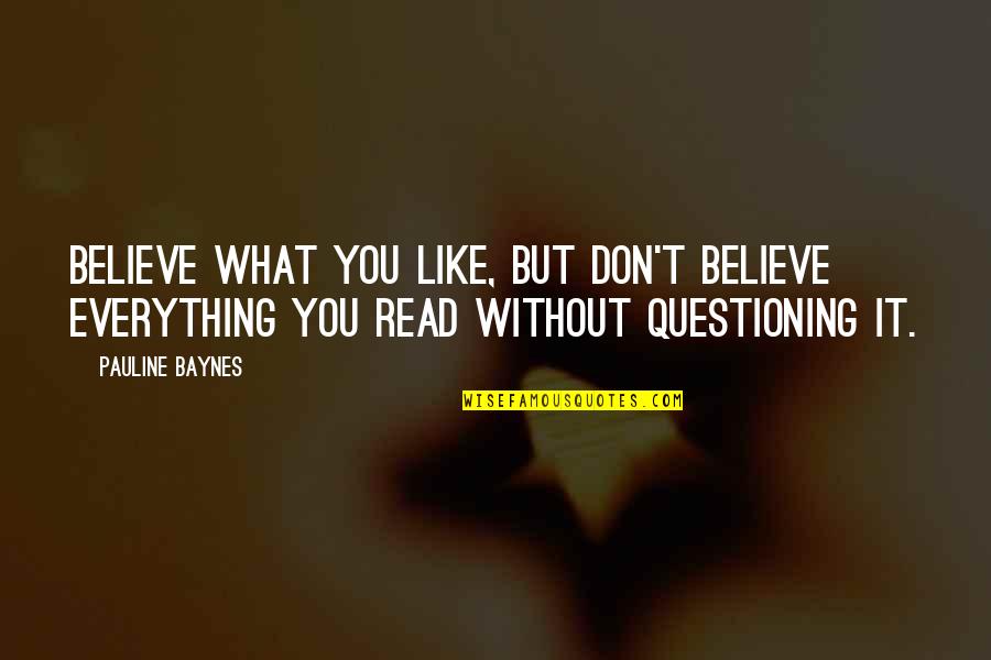 Baynes Quotes By Pauline Baynes: Believe what you like, but don't believe everything