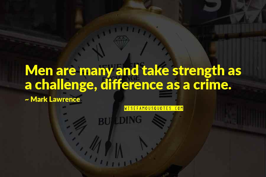 Baynton Jones Quotes By Mark Lawrence: Men are many and take strength as a
