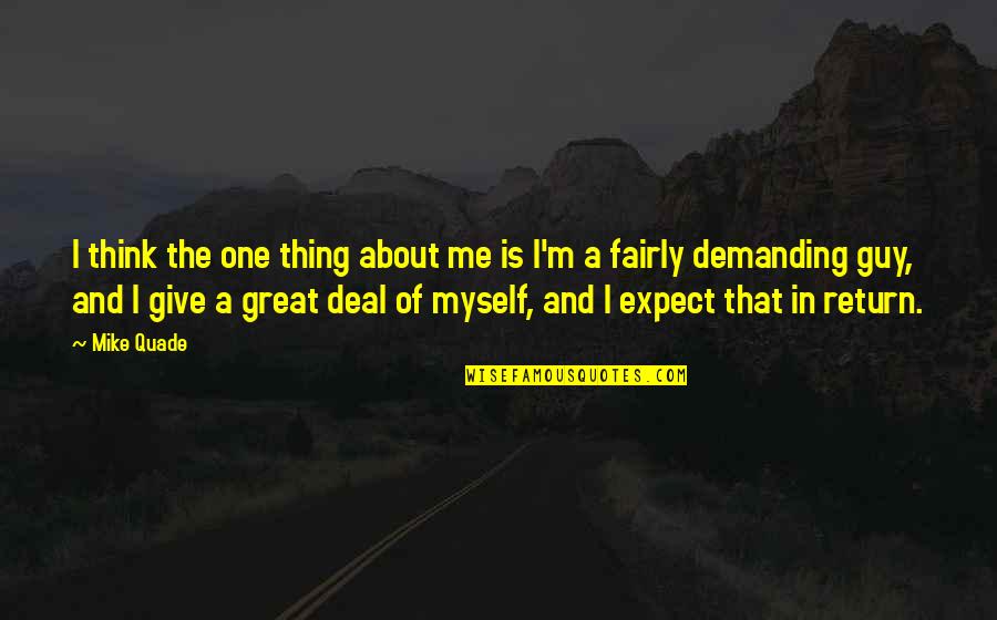 Baynton Jones Quotes By Mike Quade: I think the one thing about me is