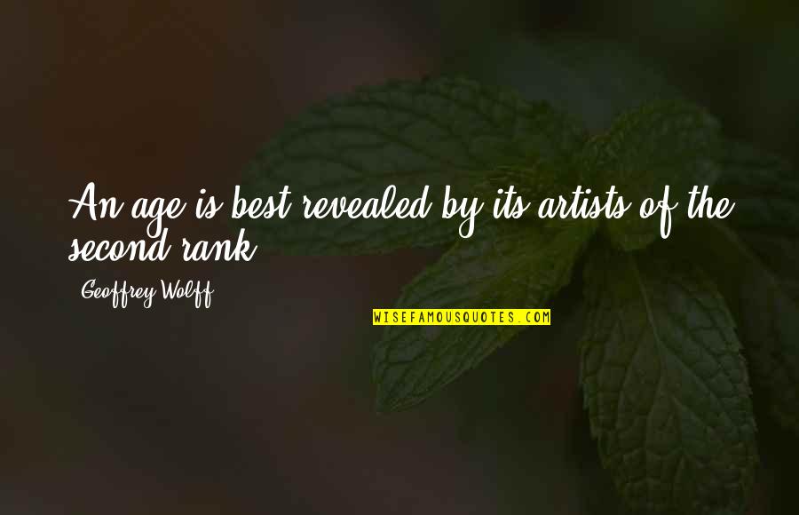 Bayonetas Alemanas Quotes By Geoffrey Wolff: An age is best revealed by its artists Bayonetas Alemanas Quotes By Geoffrey Wolff: An age is best revealed by its artists