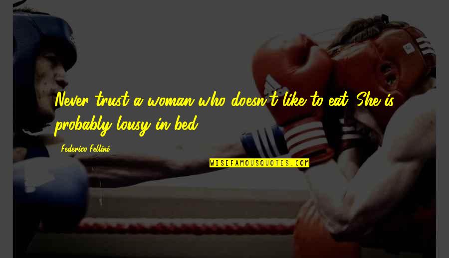 Bayoneted M1 Quotes By Federico Fellini: Never trust a woman who doesn't like to Bayoneted M1 Quotes By Federico Fellini: Never trust a woman who doesn't like to