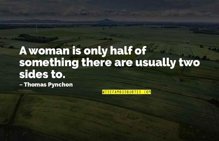 Bayoneted Synonyms Quotes By Thomas Pynchon: A woman is only half of something there Bayoneted Synonyms Quotes By Thomas Pynchon: A woman is only half of something there