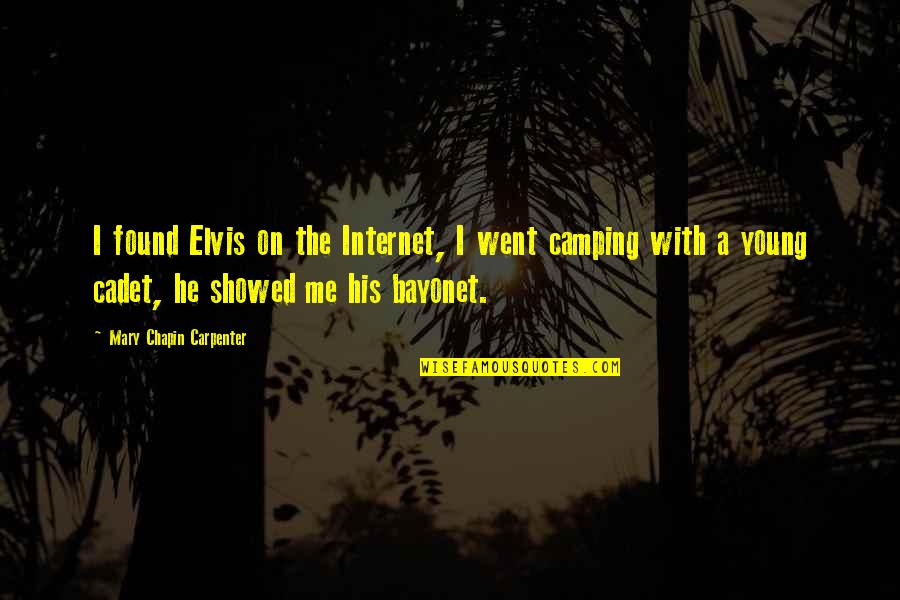 Bayonets Quotes By Mary Chapin Carpenter: I found Elvis on the Internet, I went