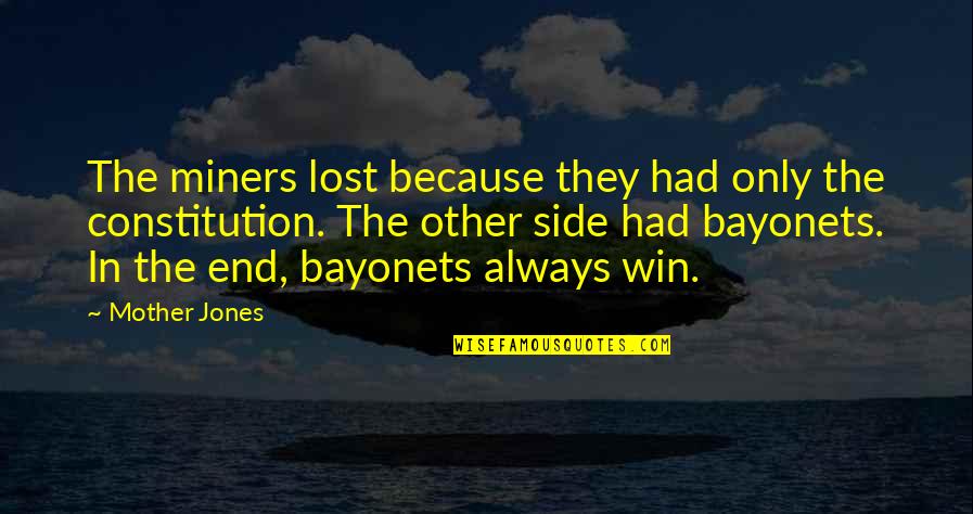 Bayonets Quotes By Mother Jones: The miners lost because they had only the