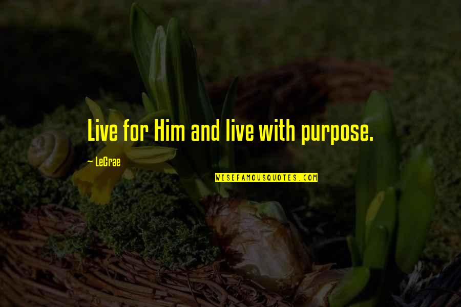 Bayonetta Jeanne Quotes By LeCrae: Live for Him and live with purpose. Bayonetta Jeanne Quotes By LeCrae: Live for Him and live with purpose.
