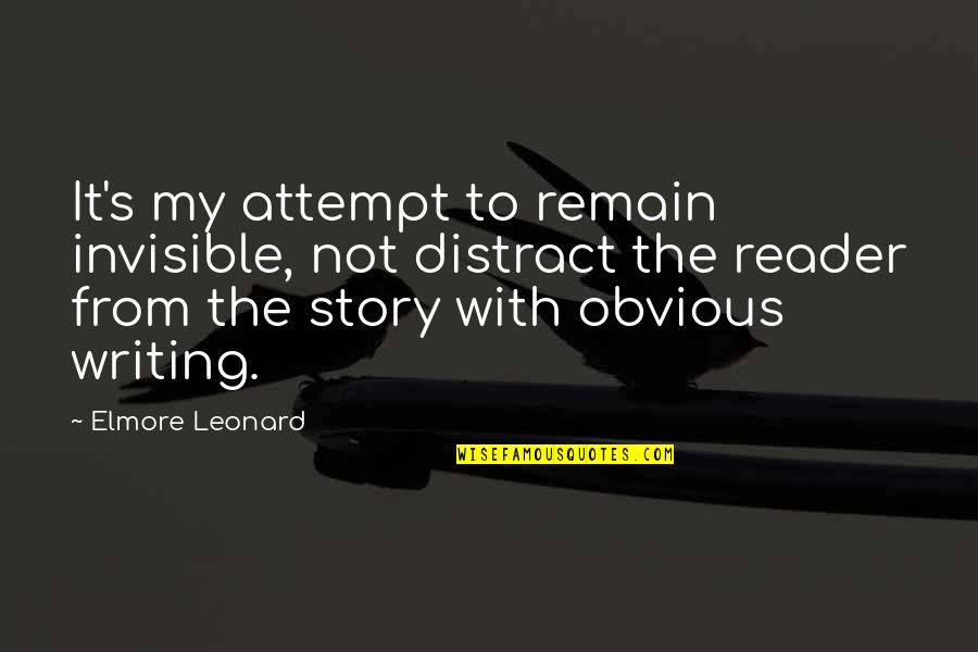Bayonetta Quotes By Elmore Leonard: It's my attempt to remain invisible, not distract Bayonetta Quotes By Elmore Leonard: It's my attempt to remain invisible, not distract