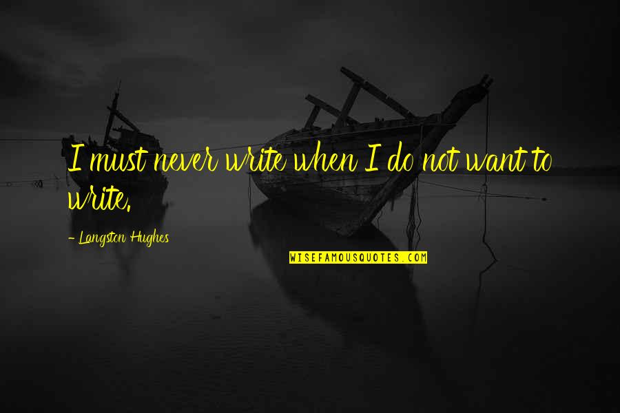 Bayonetta Walkthrough Quotes By Langston Hughes: I must never write when I do not Bayonetta Walkthrough Quotes By Langston Hughes: I must never write when I do not