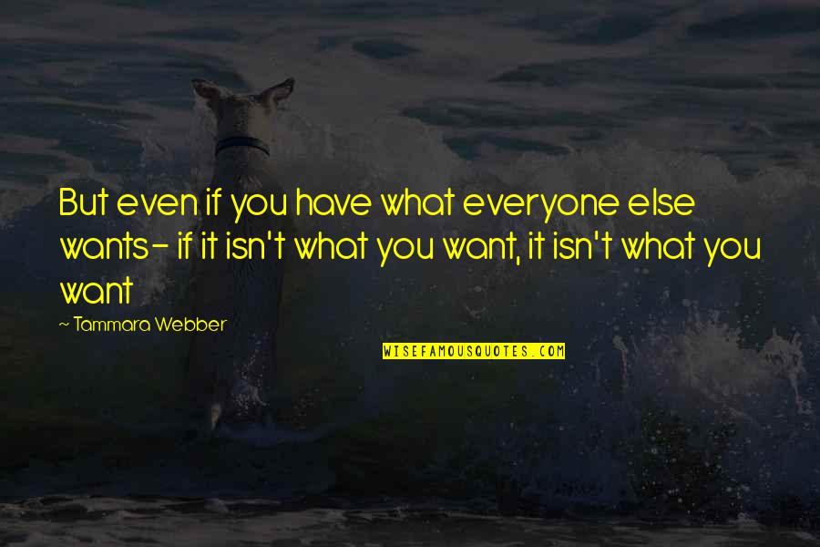 Bayot Quotes By Tammara Webber: But even if you have what everyone else