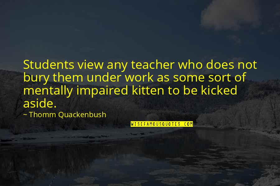 Bayot Quotes By Thomm Quackenbush: Students view any teacher who does not bury