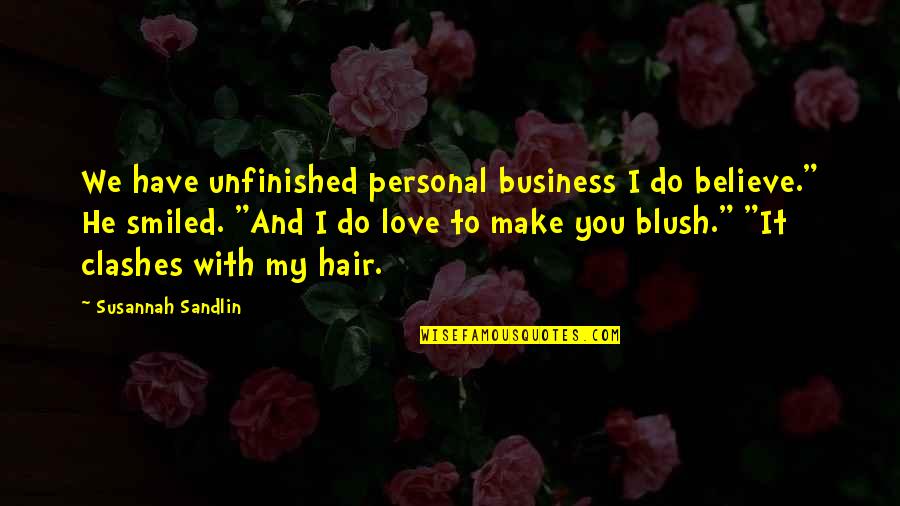 Bayou Quotes By Susannah Sandlin: We have unfinished personal business I do believe."