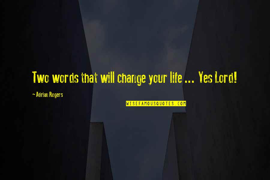 Bayrakdarian Isabel Quotes By Adrian Rogers: Two words that will change your life ... Bayrakdarian Isabel Quotes By Adrian Rogers: Two words that will change your life ...
