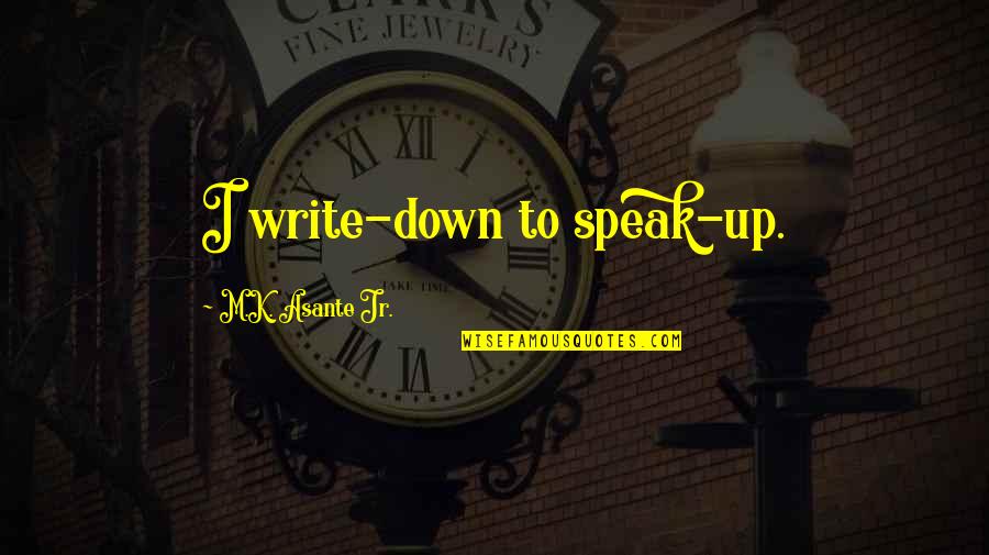 Bayrakdarian Isabel Quotes By M.K. Asante Jr.: I write-down to speak-up. Bayrakdarian Isabel Quotes By M.K. Asante Jr.: I write-down to speak-up.